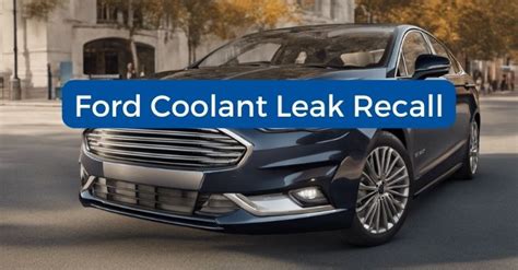 2013 ford fusion coolant leak recall|FORD FUSION 2013 ENGINE AND ENGINE COOLING Recall。